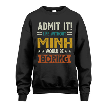 MINH HH88-K2–Personalized Funny Quote Apparel “Life Without NAME Would Be Boring”