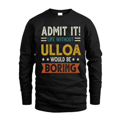 ULLOA HH88-K2–Personalized Funny Quote Apparel “Life Without NAME Would Be Boring”