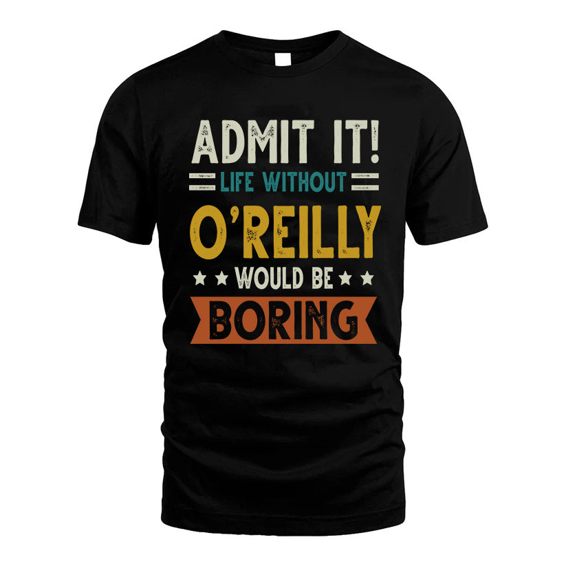O'REILLY HH88-K2–Personalized Funny Quote Apparel “Life Without NAME Would Be Boring”