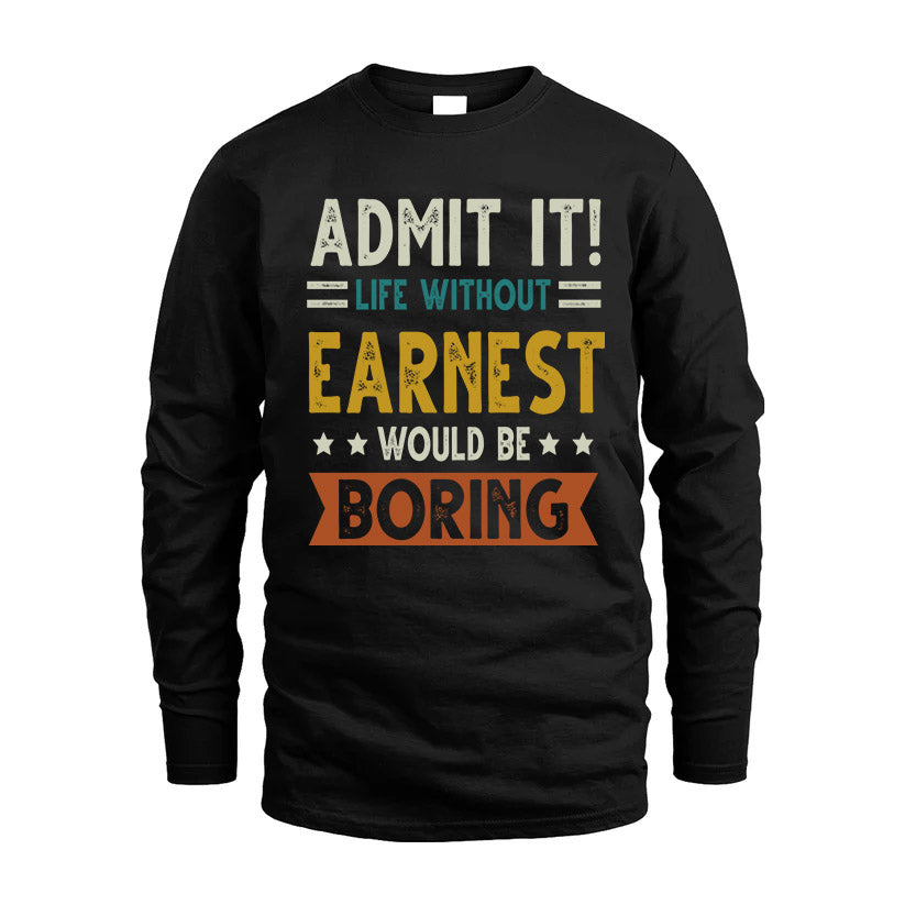 EARNEST HH88-K2–Personalized Funny Quote Apparel “Life Without NAME Would Be Boring”