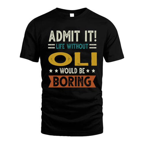 OLI HH88-K2–Personalized Funny Quote Apparel “Life Without NAME Would Be Boring”