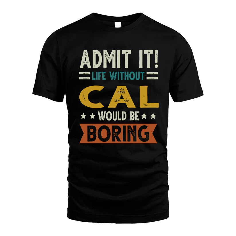 CAL HH88-K2–Personalized Funny Quote Apparel “Life Without NAME Would Be Boring”