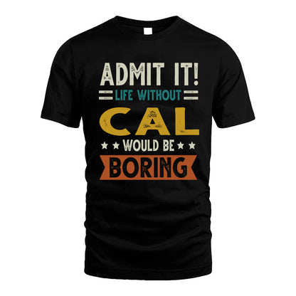 CAL HH88-K2–Personalized Funny Quote Apparel “Life Without NAME Would Be Boring”