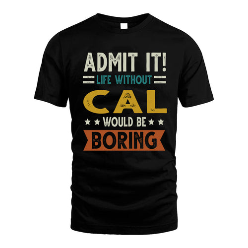 CAL HH88-K2–Personalized Funny Quote Apparel “Life Without NAME Would Be Boring”