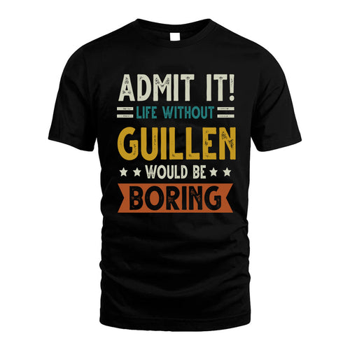 GUILLEN HH88-K2–Personalized Funny Quote Apparel “Life Without NAME Would Be Boring”