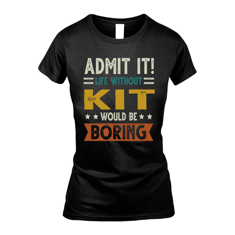 KIT HH88-K2–Personalized Funny Quote Apparel “Life Without NAME Would Be Boring”