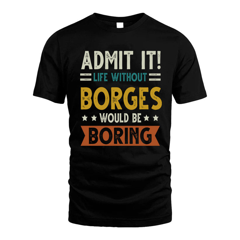BORGES HH88-K2–Personalized Funny Quote Apparel “Life Without NAME Would Be Boring”