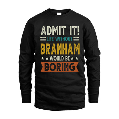 BRANHAM HH88-K2–Personalized Funny Quote Apparel “Life Without NAME Would Be Boring”