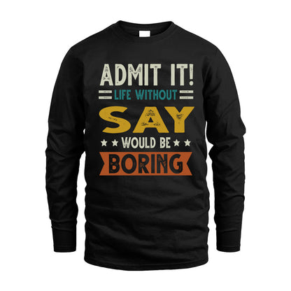 SAY HH88-K2–Personalized Funny Quote Apparel “Life Without NAME Would Be Boring”