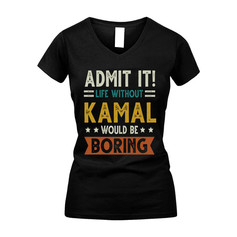 KAMAL HH88-K2–Personalized Funny Quote Apparel “Life Without NAME Would Be Boring”