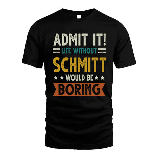 SCHMITT HH88-K2–Personalized Funny Quote Apparel “Life Without NAME Would Be Boring”