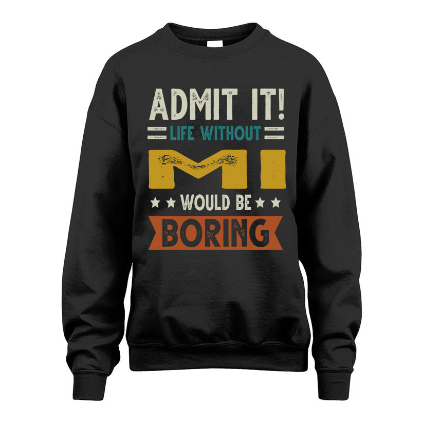 MI HH88-K2–Personalized Funny Quote Apparel “Life Without NAME Would Be Boring”