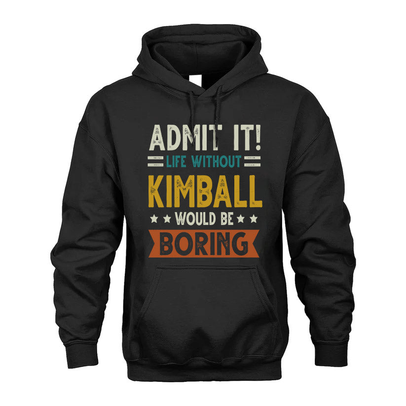 KIMBALL HH88-K2–Personalized Funny Quote Apparel “Life Without NAME Would Be Boring”