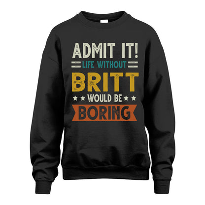 BRITT HH88-K2–Personalized Funny Quote Apparel “Life Without NAME Would Be Boring”