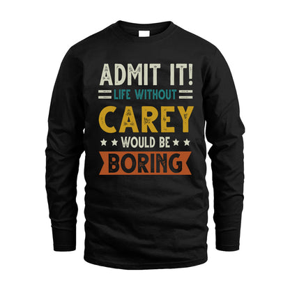 CAREY HH88-K2–Personalized Funny Quote Apparel “Life Without NAME Would Be Boring”