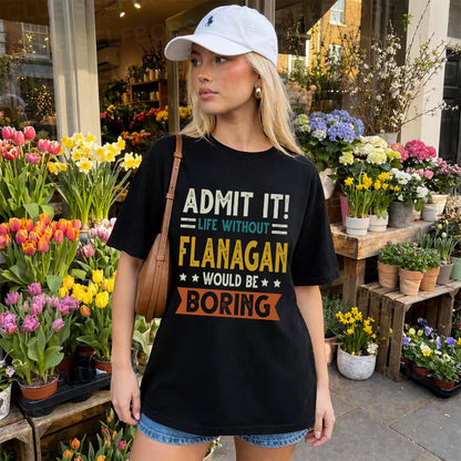 FLANAGAN HH88-K2–Personalized Funny Quote Apparel “Life Without NAME Would Be Boring”