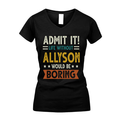 ALLYSON HH88-K2–Personalized Funny Quote Apparel “Life Without NAME Would Be Boring”