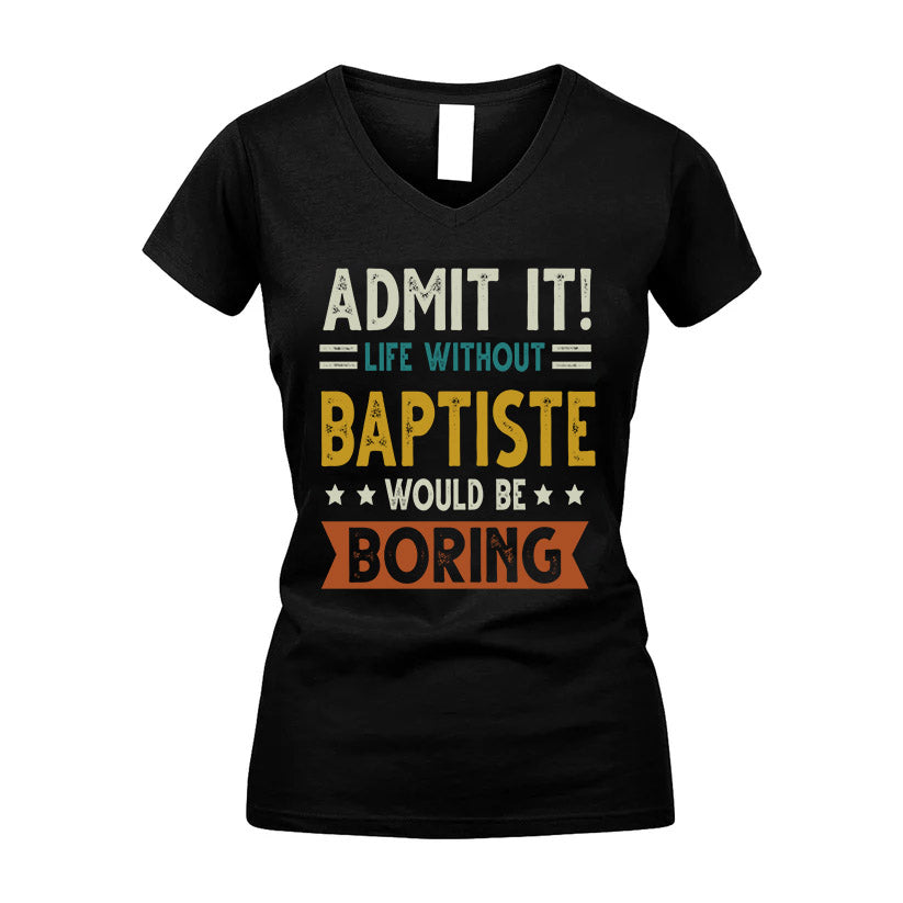 BAPTISTE HH88-K2–Personalized Funny Quote Apparel “Life Without NAME Would Be Boring”