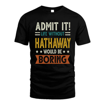 HATHAWAY HH88-K2–Personalized Funny Quote Apparel “Life Without NAME Would Be Boring”
