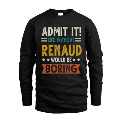 RENAUD HH88-K2–Personalized Funny Quote Apparel “Life Without NAME Would Be Boring”