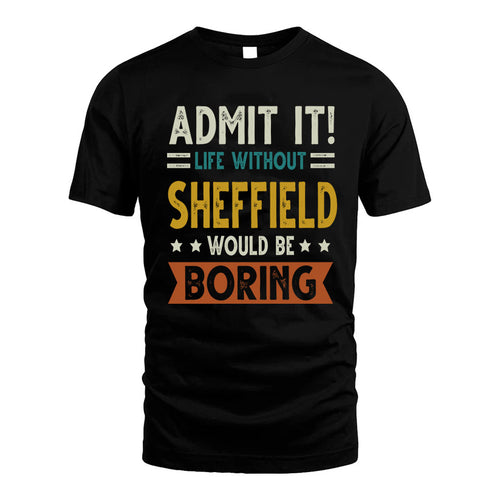 SHEFFIELD HH88-K2–Personalized Funny Quote Apparel “Life Without NAME Would Be Boring”