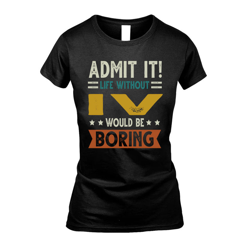IV HH88-K2–Personalized Funny Quote Apparel “Life Without NAME Would Be Boring”