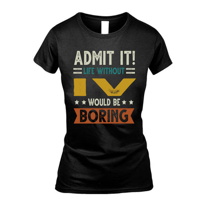 IV HH88-K2–Personalized Funny Quote Apparel “Life Without NAME Would Be Boring”