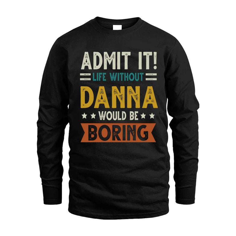 DANNA HH88-K2–Personalized Funny Quote Apparel “Life Without NAME Would Be Boring”