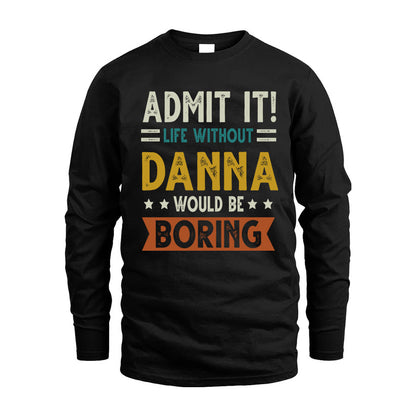DANNA HH88-K2–Personalized Funny Quote Apparel “Life Without NAME Would Be Boring”