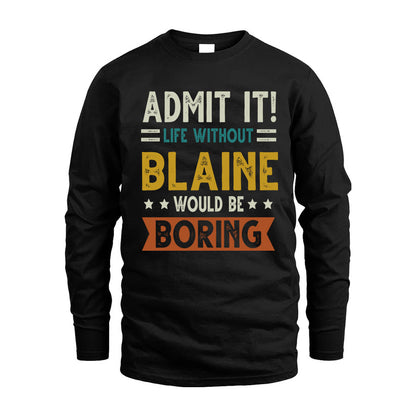 BLAINE HH88-K2–Personalized Funny Quote Apparel “Life Without NAME Would Be Boring”