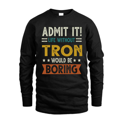 TRON HH88-K2–Personalized Funny Quote Apparel “Life Without NAME Would Be Boring”