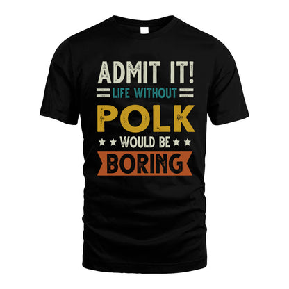 POLK HH88-K2–Personalized Funny Quote Apparel “Life Without NAME Would Be Boring”