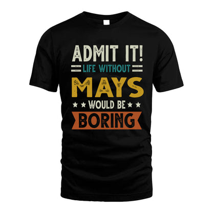 MAYS HH88-K2–Personalized Funny Quote Apparel “Life Without NAME Would Be Boring”