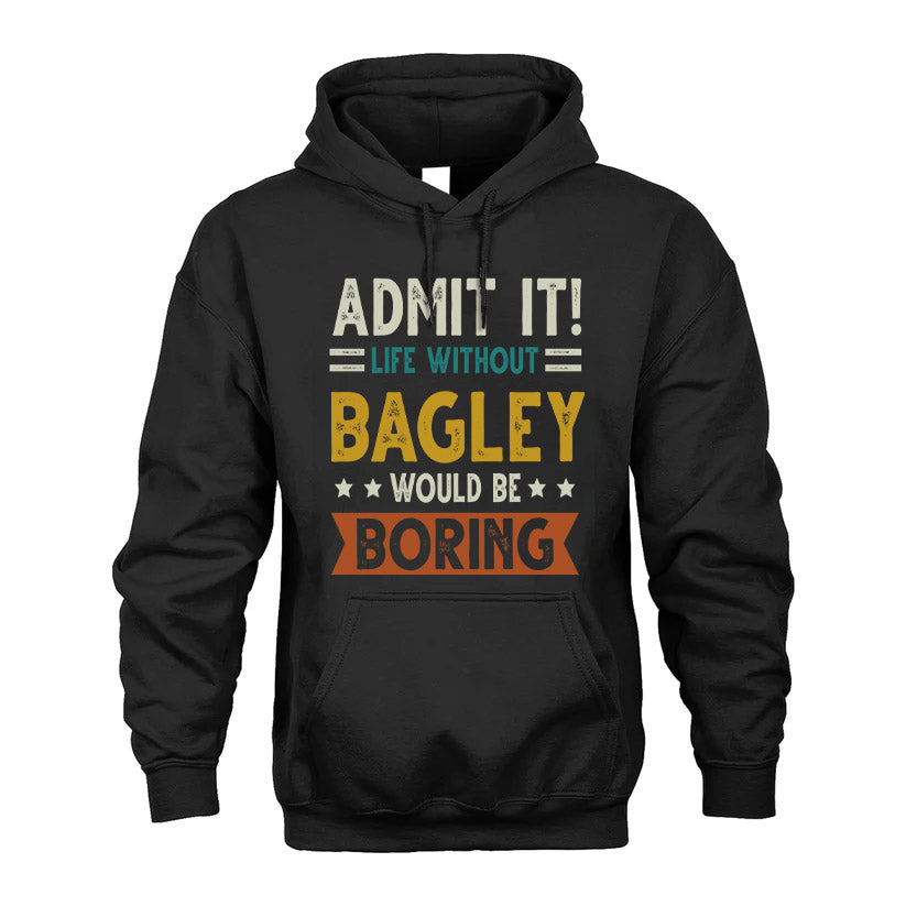BAGLEY HH88-K2–Personalized Funny Quote Apparel “Life Without NAME Would Be Boring”