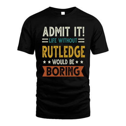 RUTLEDGE HH88-K2–Personalized Funny Quote Apparel “Life Without NAME Would Be Boring”