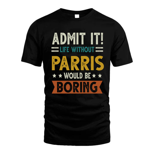 PARRIS HH88-K2–Personalized Funny Quote Apparel “Life Without NAME Would Be Boring”