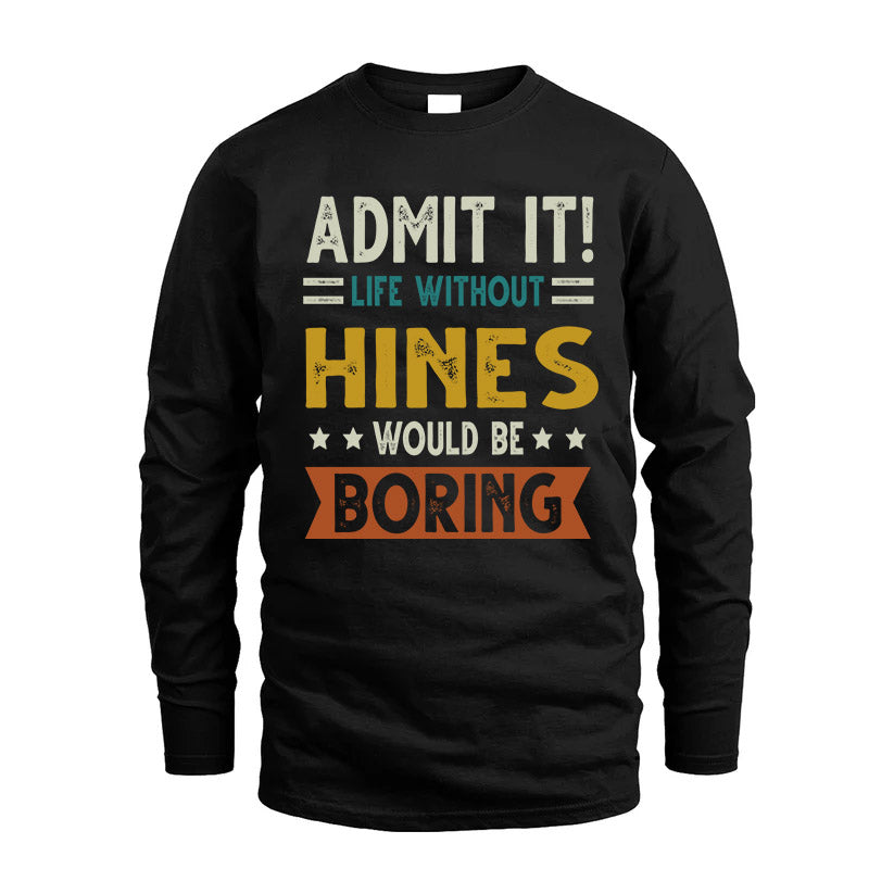 HINES HH88-K2–Personalized Funny Quote Apparel “Life Without NAME Would Be Boring”