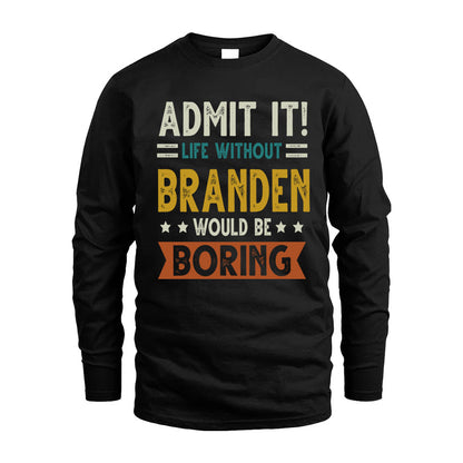 BRANDEN HH88-K2–Personalized Funny Quote Apparel “Life Without NAME Would Be Boring”