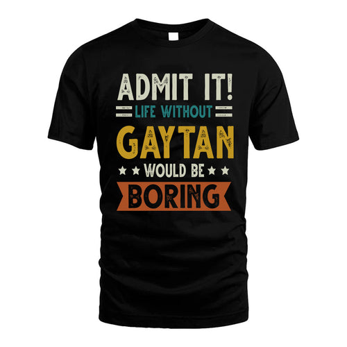 GAYTAN HH88-K2–Personalized Funny Quote Apparel “Life Without NAME Would Be Boring”