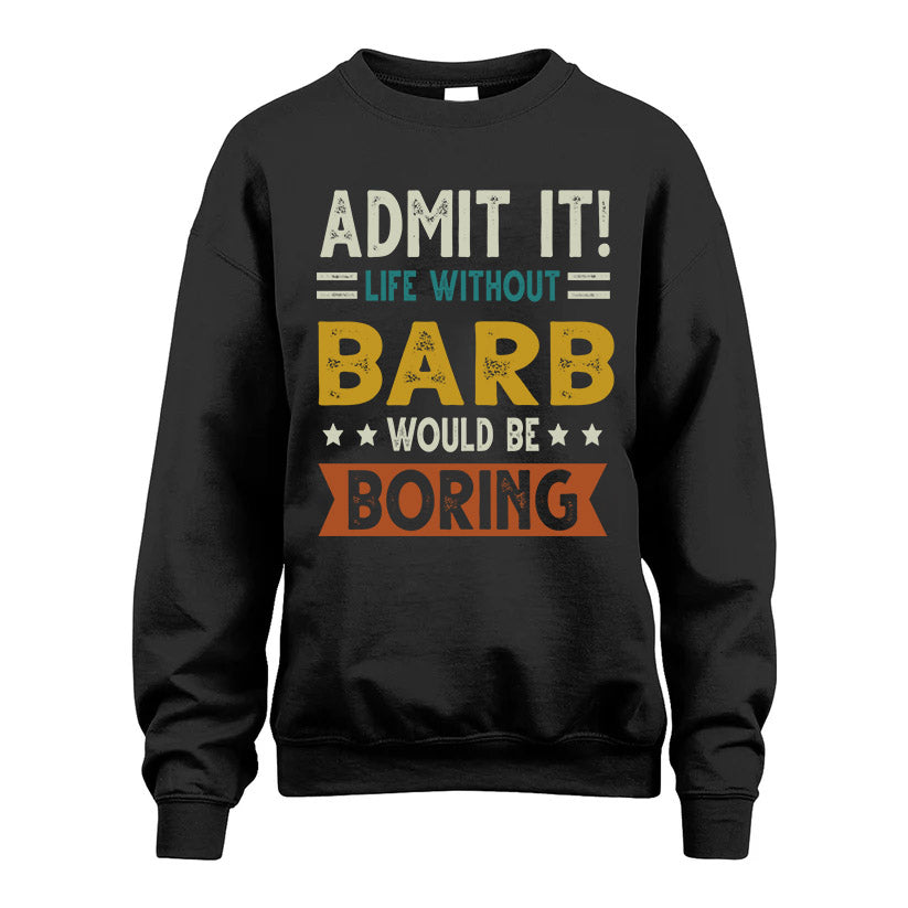 BARB HH88-K2–Personalized Funny Quote Apparel “Life Without NAME Would Be Boring”