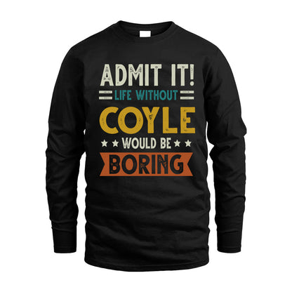 COYLE HH88-K2–Personalized Funny Quote Apparel “Life Without NAME Would Be Boring”