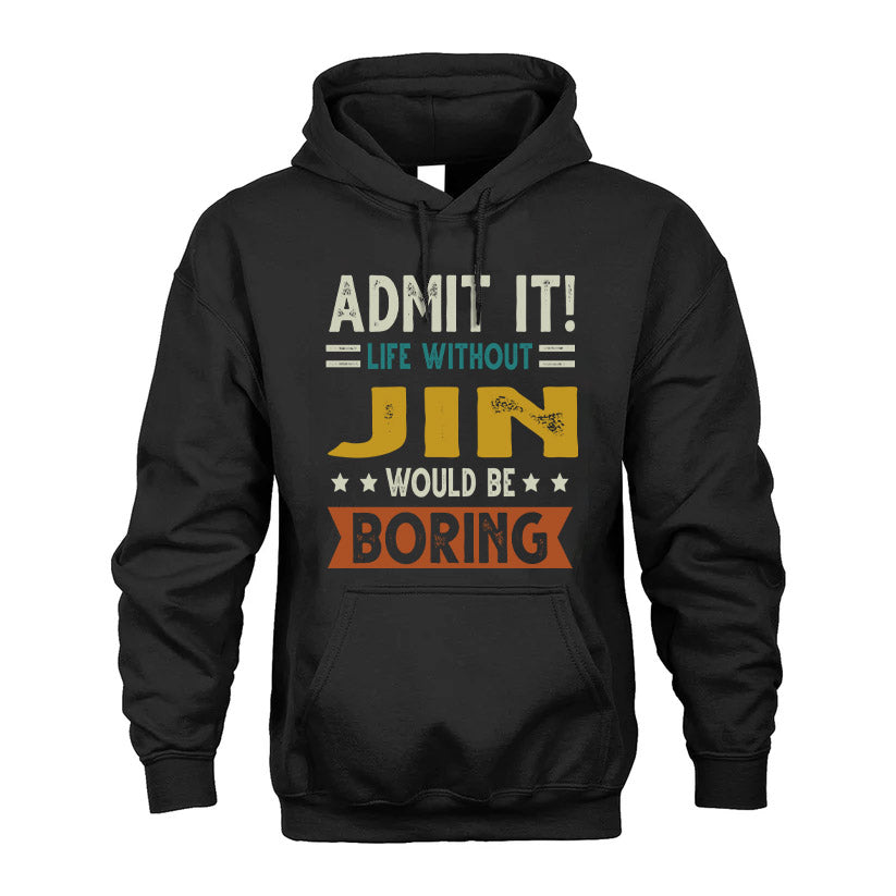 JIN HH88-K2–Personalized Funny Quote Apparel “Life Without NAME Would Be Boring”