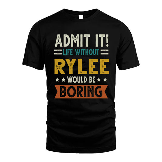 RYLEE HH88-K2–Personalized Funny Quote Apparel “Life Without NAME Would Be Boring”