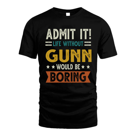 GUNN HH88-K2–Personalized Funny Quote Apparel “Life Without NAME Would Be Boring”