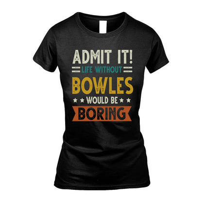 BOWLES HH88-K2–Personalized Funny Quote Apparel “Life Without NAME Would Be Boring”