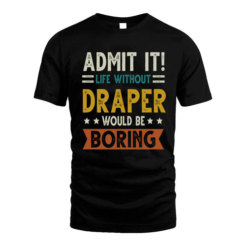 DRAPER HH88-K2–Personalized Funny Quote Apparel “Life Without NAME Would Be Boring”