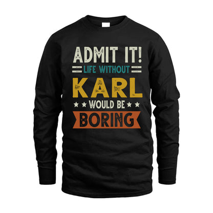 KARL HH88-K2–Personalized Funny Quote Apparel “Life Without NAME Would Be Boring”