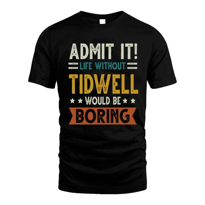 TIDWELL HH88-K2–Personalized Funny Quote Apparel “Life Without NAME Would Be Boring”