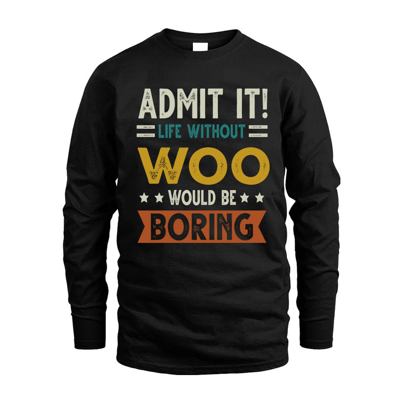 WOO HH88-K2–Personalized Funny Quote Apparel “Life Without NAME Would Be Boring”
