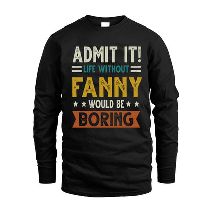 FANNY HH88-K2–Personalized Funny Quote Apparel “Life Without NAME Would Be Boring”